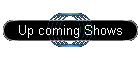 Up coming Shows