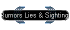 Rumors Lies & Sightings